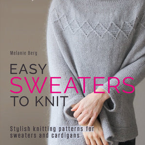 Easy Sweaters to Knit by Melanie Berg