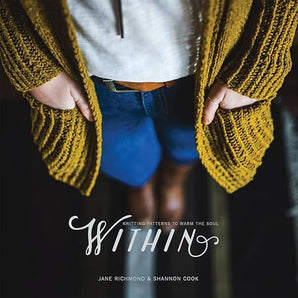 Within: Knitting Patterns to Warm the Soul, by Jane Richmond and Shannon Cook