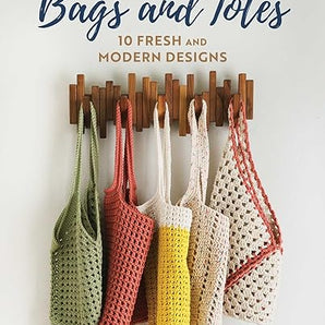 Crochet Bags and Totes:  10 Fresh and Modern Designs, by Selena Baca