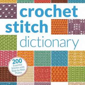 Crochet Stitch Dictionary: 200 Essential Stitches with Step-by-Step Photos by Sarah Hazell