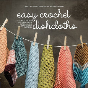 Easy Crochet Dishcloths by Camilla Schmidt Rasmussen and Sofie Grangaard