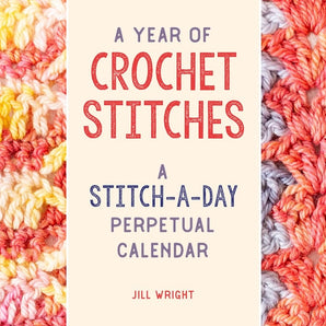 A Year of Crochet Stitches - A Stitch-A-Day Perpetual Calendar