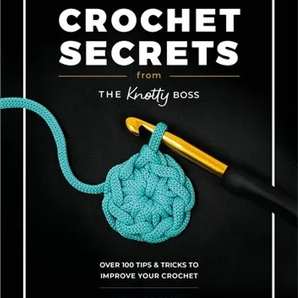 Crochet Secrets from the Knotty Boss by Anna Leyzina