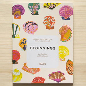Beginnings: Modern Daily Knitting Field Guide No. 18