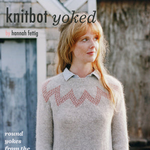 Knitbot Yoked:  Round Yokes from the Top Down, by Hannah Fettig
